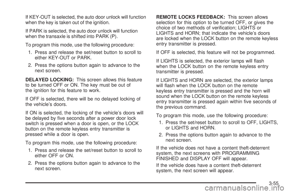 PONTIAC GRAND PRIX 2005  Owners Manual If KEY-OUT is selected, the auto door unlock will function
when the key is taken out of the ignition.
If PARK is selected, the auto door unlock will function
when the transaxle is shifted into PARK (P