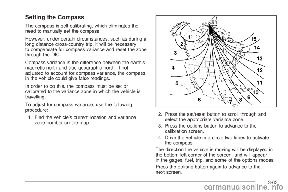 PONTIAC GRAND PRIX 2005  Owners Manual Setting the Compass
The compass is self-calibrating, which eliminates the
need to manually set the compass.
However, under certain circumstances, such as during a
long distance cross-country trip, it 