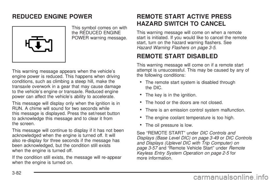PONTIAC GRAND PRIX 2005  Owners Manual REDUCED ENGINE POWER
This symbol comes on with
the REDUCED ENGINE
POWER warning message.
This warning message appears when the vehicle’s
engine power is reduced. This happens when driving
conditions