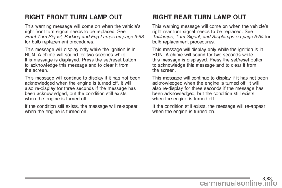 PONTIAC GRAND PRIX 2005  Owners Manual RIGHT FRONT TURN LAMP OUT
This warning message will come on when the vehicle’s
right front turn signal needs to be replaced. See
Front Turn Signal, Parking and Fog Lamps on page 5-53
for bulb replac
