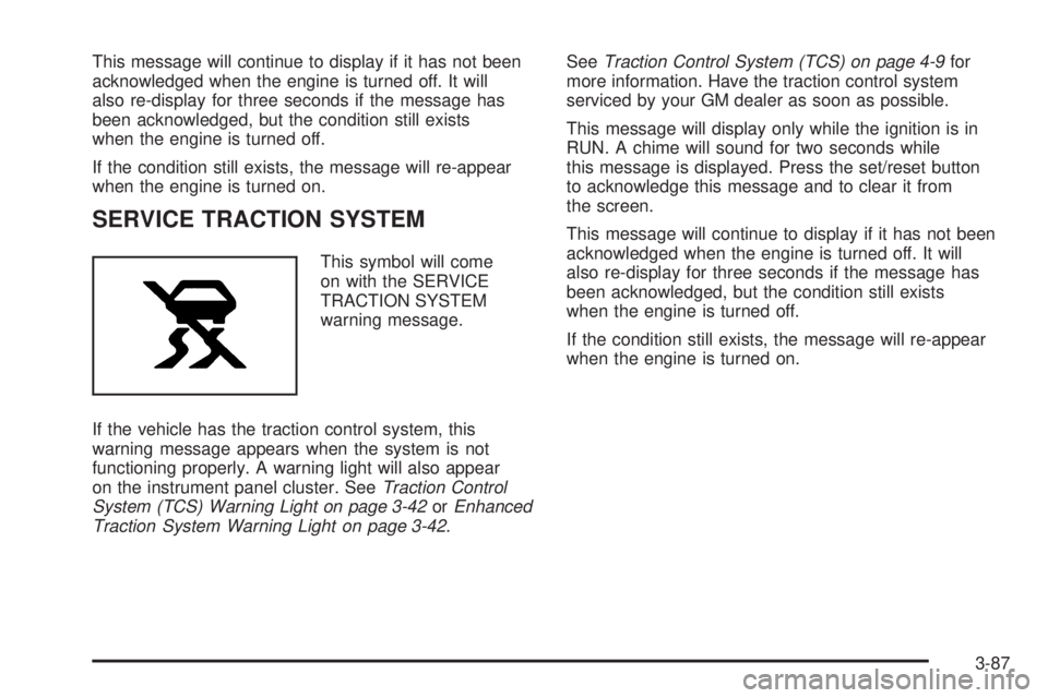 PONTIAC GRAND PRIX 2005  Owners Manual This message will continue to display if it has not been
acknowledged when the engine is turned off. It will
also re-display for three seconds if the message has
been acknowledged, but the condition s