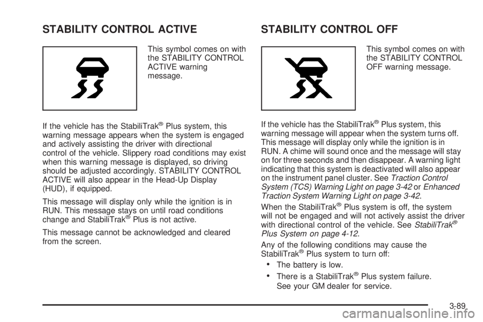 PONTIAC GRAND PRIX 2005 Owners Manual STABILITY CONTROL ACTIVE
This symbol comes on with
the STABILITY CONTROL
ACTIVE warning
message.
If the vehicle has the StabiliTrak
®Plus system, this
warning message appears when the system is engag PONTIAC GRAND PRIX 2005 Owners Manual STABILITY CONTROL ACTIVE
This symbol comes on with
the STABILITY CONTROL
ACTIVE warning
message.
If the vehicle has the StabiliTrak
®Plus system, this
warning message appears when the system is engag
