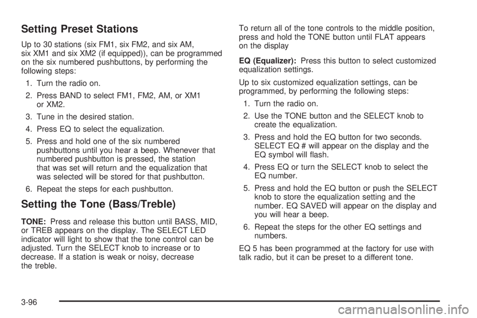 PONTIAC GRAND PRIX 2005 Owners Manual Setting Preset Stations
Up to 30 stations (six FM1, six FM2, and six AM,
six XM1 and six XM2 (if equipped)), can be programmed
on the six numbered pushbuttons, by performing the
following steps:
1. Tu PONTIAC GRAND PRIX 2005 Owners Manual Setting Preset Stations
Up to 30 stations (six FM1, six FM2, and six AM,
six XM1 and six XM2 (if equipped)), can be programmed
on the six numbered pushbuttons, by performing the
following steps:
1. Tu