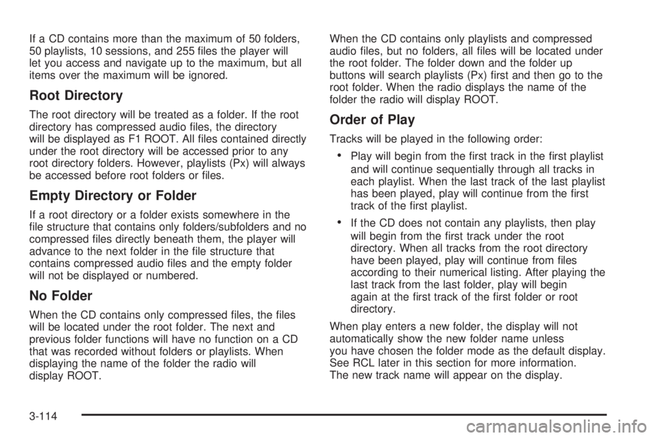 PONTIAC GRAND PRIX 2005  Owners Manual If a CD contains more than the maximum of 50 folders,
50 playlists, 10 sessions, and 255 �les the player will
let you access and navigate up to the maximum, but all
items over the maximum will be igno