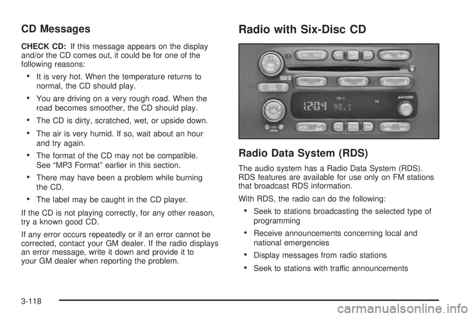 PONTIAC GRAND PRIX 2005  Owners Manual CD Messages
CHECK CD:If this message appears on the display
and/or the CD comes out, it could be for one of the
following reasons:
It is very hot. When the temperature returns to
normal, the CD shoul