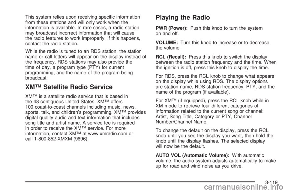 PONTIAC GRAND PRIX 2005  Owners Manual This system relies upon receiving speci�c information
from these stations and will only work when the
information is available. In rare cases, a radio station
may broadcast incorrect information that 