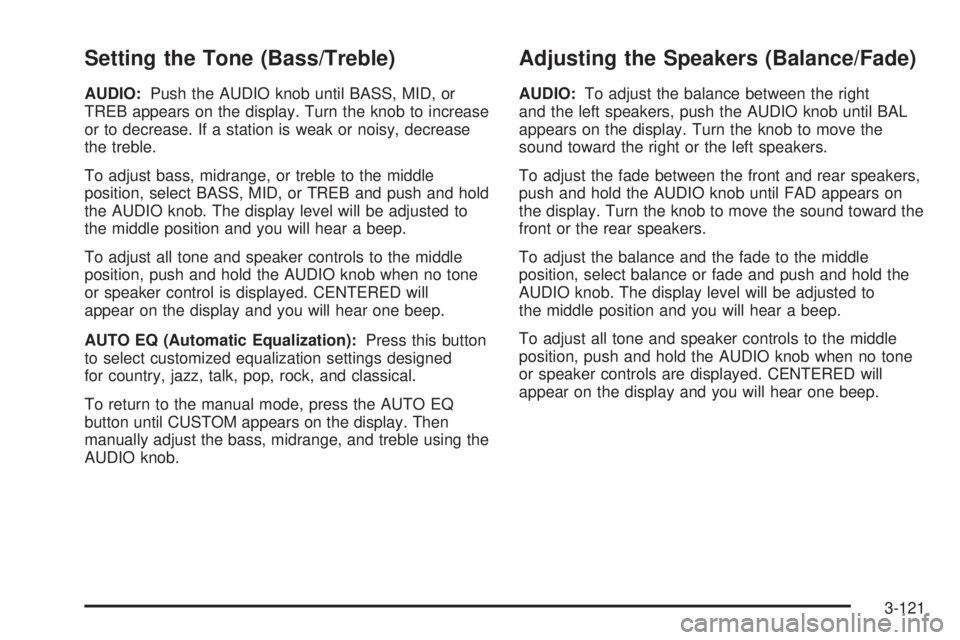 PONTIAC GRAND PRIX 2005  Owners Manual Setting the Tone (Bass/Treble)
AUDIO:Push the AUDIO knob until BASS, MID, or
TREB appears on the display. Turn the knob to increase
or to decrease. If a station is weak or noisy, decrease
the treble.
