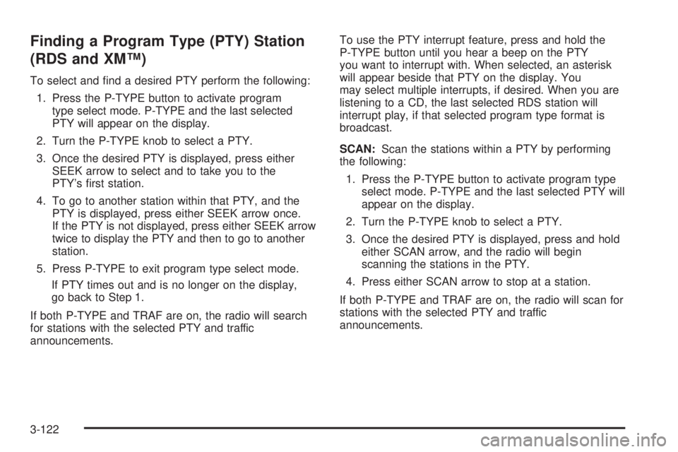 PONTIAC GRAND PRIX 2005  Owners Manual Finding a Program Type (PTY) Station
(RDS and XM™)
To select and �nd a desired PTY perform the following:
1. Press the P-TYPE button to activate program
type select mode. P-TYPE and the last selecte
