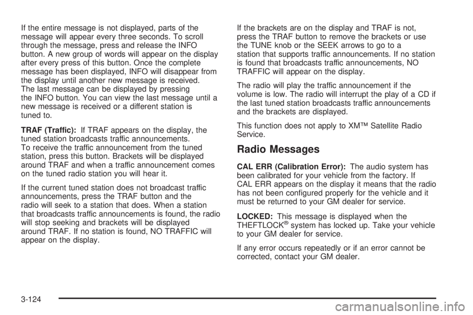 PONTIAC GRAND PRIX 2005  Owners Manual If the entire message is not displayed, parts of the
message will appear every three seconds. To scroll
through the message, press and release the INFO
button. A new group of words will appear on the 