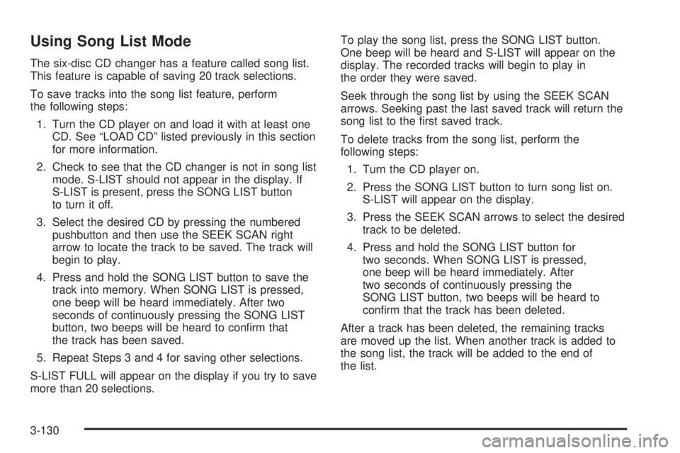 PONTIAC GRAND PRIX 2005  Owners Manual Using Song List Mode
The six-disc CD changer has a feature called song list.
This feature is capable of saving 20 track selections.
To save tracks into the song list feature, perform
the following ste