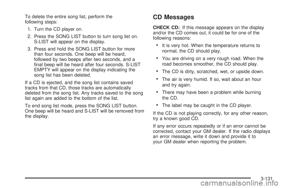PONTIAC GRAND PRIX 2005  Owners Manual To delete the entire song list, perform the
following steps:
1. Turn the CD player on.
2. Press the SONG LIST button to turn song list on.
S-LIST will appear on the display.
3. Press and hold the SONG