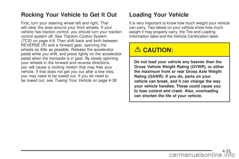 PONTIAC GRAND PRIX 2005 Owners Manual Rocking Your Vehicle to Get It Out
First, turn your steering wheel left and right. That
will clear the area around your front wheels. If your
vehicle has traction control, you should turn your tractio PONTIAC GRAND PRIX 2005 Owners Manual Rocking Your Vehicle to Get It Out
First, turn your steering wheel left and right. That
will clear the area around your front wheels. If your
vehicle has traction control, you should turn your tractio