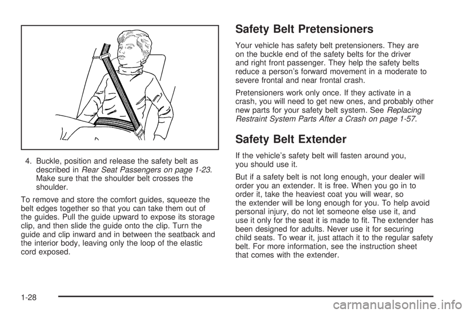 PONTIAC GRAND PRIX 2005 Owners Guide 4. Buckle, position and release the safety belt as
described inRear Seat Passengers on page 1-23.
Make sure that the shoulder belt crosses the
shoulder.
To remove and store the comfort guides, squeeze