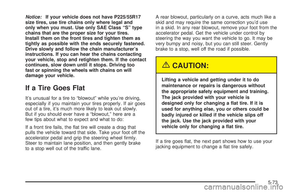 PONTIAC GRAND PRIX 2005 Owners Manual Notice:If your vehicle does not have P225/55R17
size tires, use tire chains only where legal and
only when you must. Use only SAE Class “S” type
chains that are the proper size for your tires.
Ins PONTIAC GRAND PRIX 2005 Owners Manual Notice:If your vehicle does not have P225/55R17
size tires, use tire chains only where legal and
only when you must. Use only SAE Class “S” type
chains that are the proper size for your tires.
Ins
