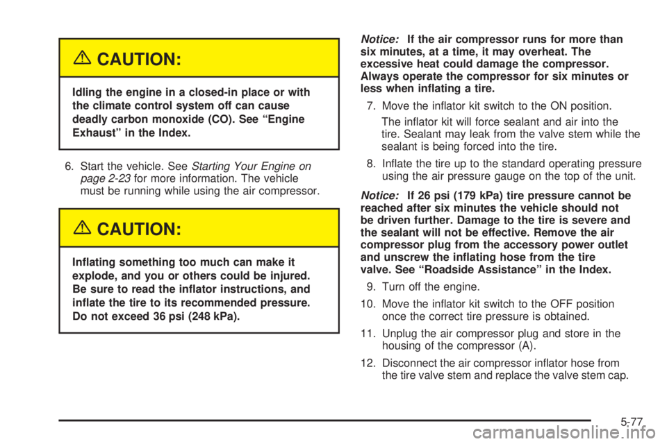 PONTIAC GRAND PRIX 2005  Owners Manual {CAUTION:
Idling the engine in a closed-in place or with
the climate control system off can cause
deadly carbon monoxide (CO). See “Engine
Exhaust” in the Index.
6. Start the vehicle. SeeStarting 