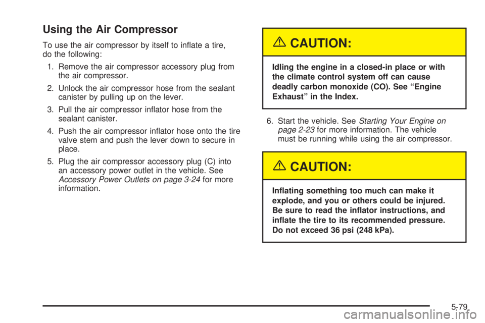 PONTIAC GRAND PRIX 2005  Owners Manual Using the Air Compressor
To use the air compressor by itself to in�ate a tire,
do the following:
1. Remove the air compressor accessory plug from
the air compressor.
2. Unlock the air compressor hose 