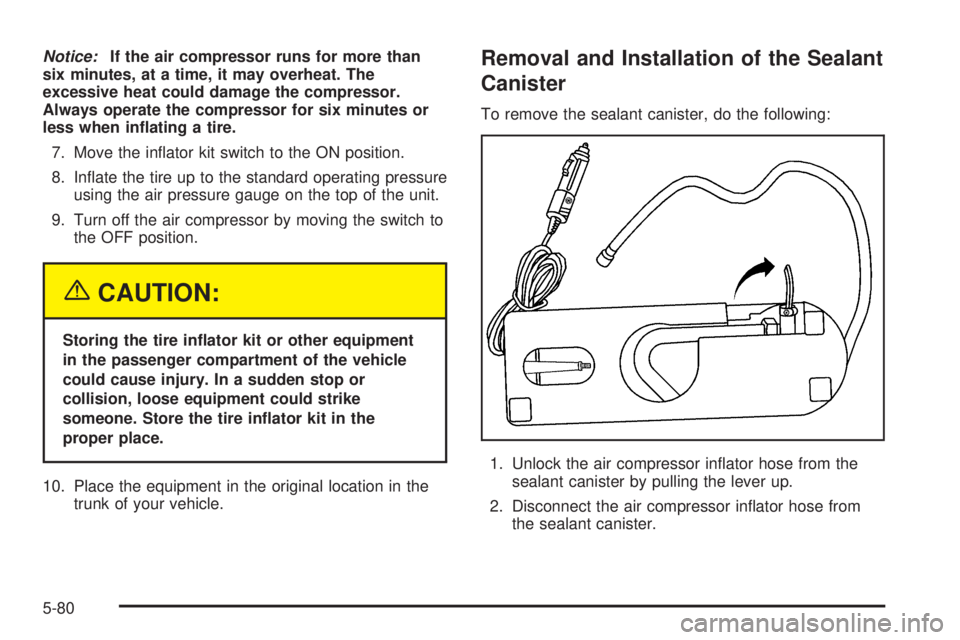 PONTIAC GRAND PRIX 2005  Owners Manual Notice:If the air compressor runs for more than
six minutes, at a time, it may overheat. The
excessive heat could damage the compressor.
Always operate the compressor for six minutes or
less when in�a