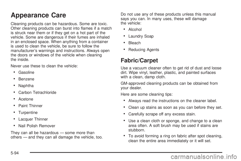 PONTIAC GRAND PRIX 2005  Owners Manual Appearance Care
Cleaning products can be hazardous. Some are toxic.
Other cleaning products can burst into �ames if a match
is struck near them or if they get on a hot part of the
vehicle. Some are da
