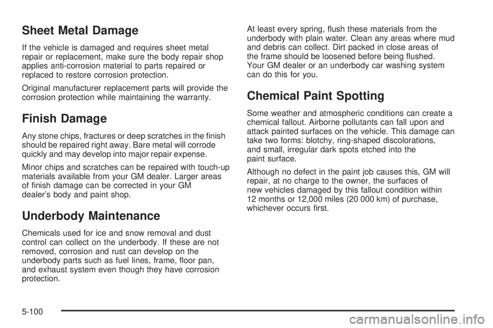 PONTIAC GRAND PRIX 2005  Owners Manual Sheet Metal Damage
If the vehicle is damaged and requires sheet metal
repair or replacement, make sure the body repair shop
applies anti-corrosion material to parts repaired or
replaced to restore cor