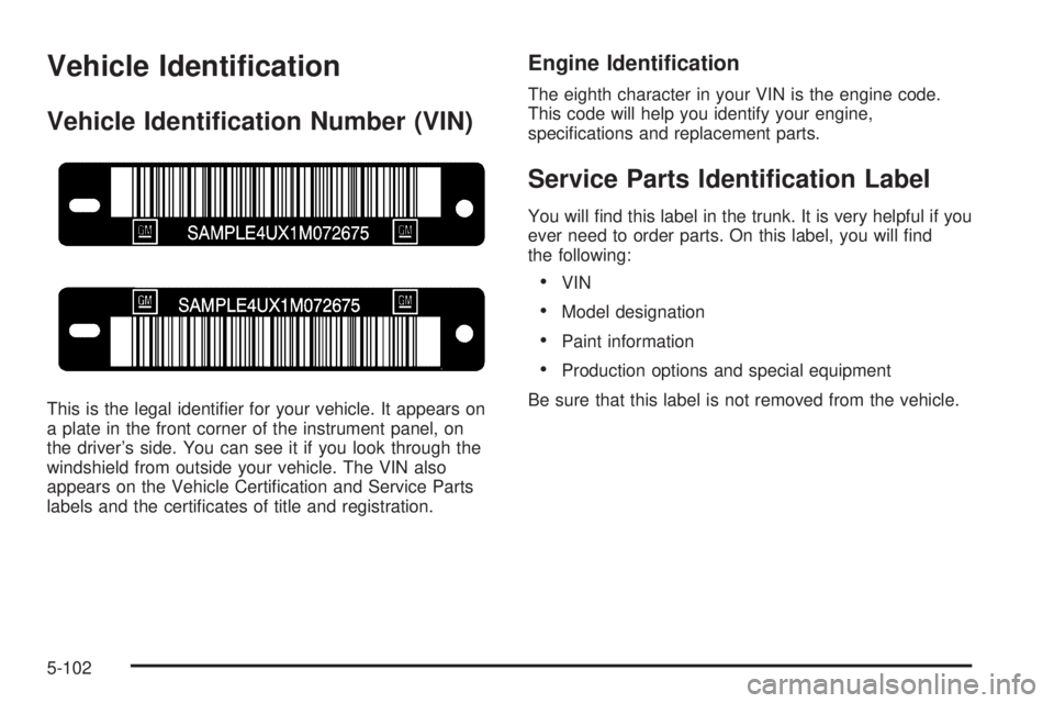 PONTIAC GRAND PRIX 2005  Owners Manual Vehicle Identi�cation
Vehicle Identi�cation Number (VIN)
This is the legal identi�er for your vehicle. It appears on
a plate in the front corner of the instrument panel, on
the driver’s side. You ca