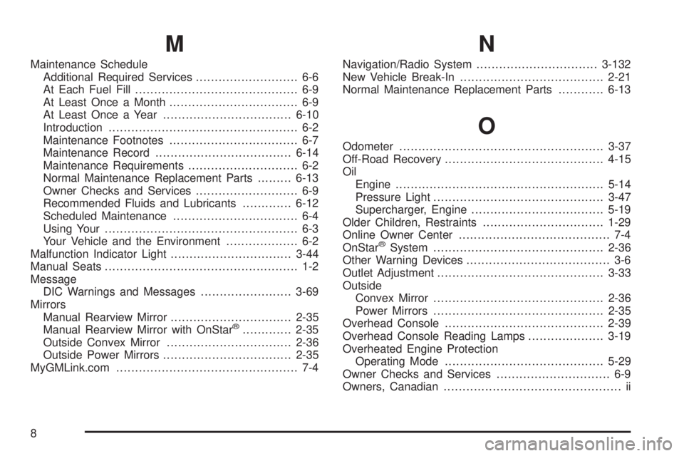 PONTIAC GRAND PRIX 2005  Owners Manual M
Maintenance Schedule
Additional Required Services........................... 6-6
At Each Fuel Fill........................................... 6-9
At Least Once a Month...............................