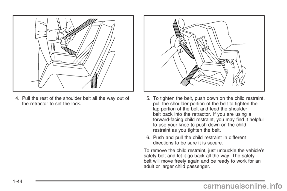 PONTIAC GRAND PRIX 2005 Service Manual 4. Pull the rest of the shoulder belt all the way out of
the retractor to set the lock.5. To tighten the belt, push down on the child restraint,
pull the shoulder portion of the belt to tighten the
la
