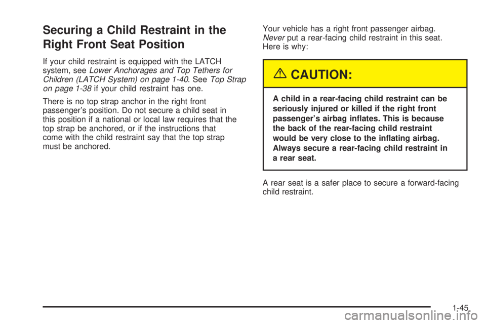 PONTIAC GRAND PRIX 2005 Workshop Manual Securing a Child Restraint in the
Right Front Seat Position
If your child restraint is equipped with the LATCH
system, seeLower Anchorages and Top Tethers for
Children (LATCH System) on page 1-40. See PONTIAC GRAND PRIX 2005 Workshop Manual Securing a Child Restraint in the
Right Front Seat Position
If your child restraint is equipped with the LATCH
system, seeLower Anchorages and Top Tethers for
Children (LATCH System) on page 1-40. See