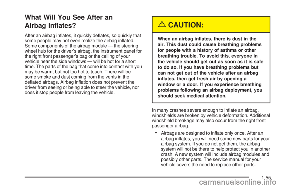PONTIAC GRAND PRIX 2005 Repair Manual What Will You See After an
Airbag In�ates?
After an airbag in�ates, it quickly de�ates, so quickly that
some people may not even realize the airbag in�ated.
Some components of the airbag module — th