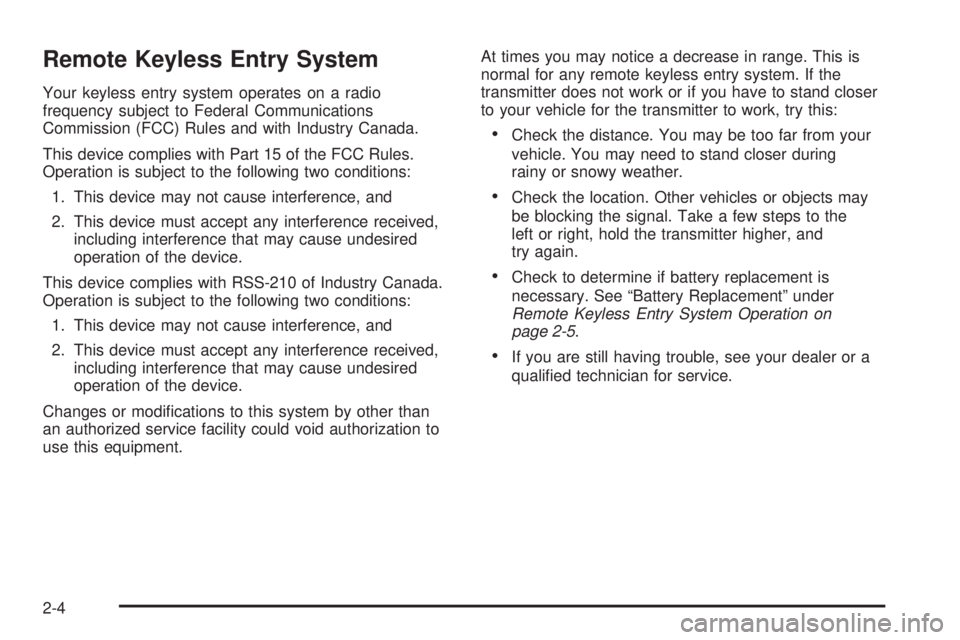 PONTIAC GRAND PRIX 2005  Owners Manual Remote Keyless Entry System
Your keyless entry system operates on a radio
frequency subject to Federal Communications
Commission (FCC) Rules and with Industry Canada.
This device complies with Part 15