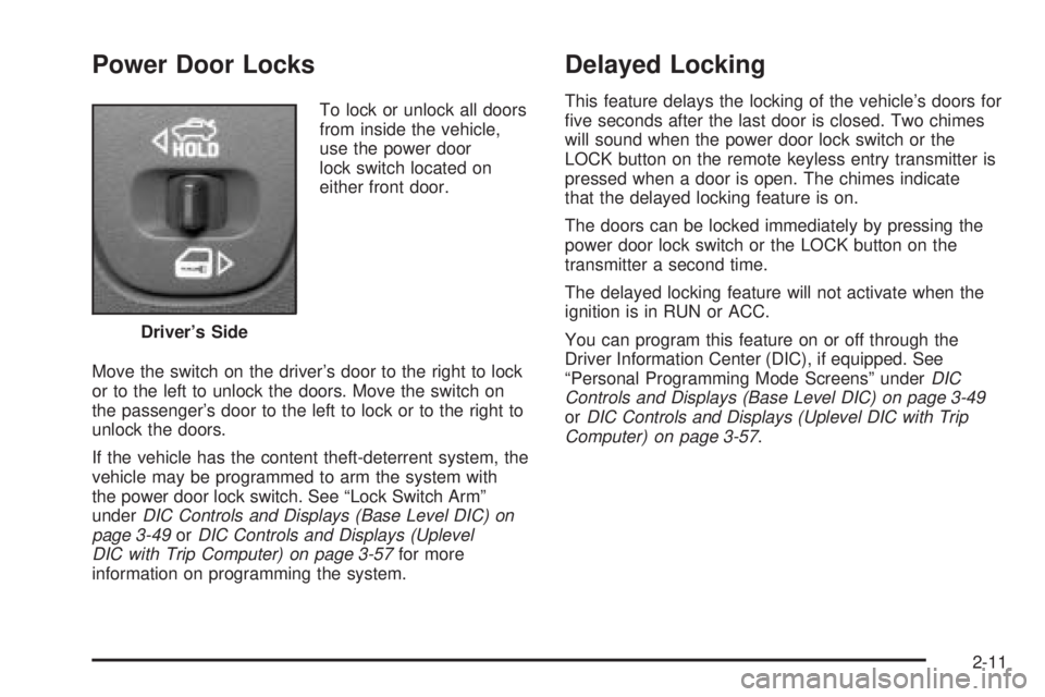 PONTIAC GRAND PRIX 2005 Manual PDF Power Door Locks
To lock or unlock all doors
from inside the vehicle,
use the power door
lock switch located on
either front door.
Move the switch on the driver’s door to the right to lock
or to the PONTIAC GRAND PRIX 2005 Manual PDF Power Door Locks
To lock or unlock all doors
from inside the vehicle,
use the power door
lock switch located on
either front door.
Move the switch on the driver’s door to the right to lock
or to the