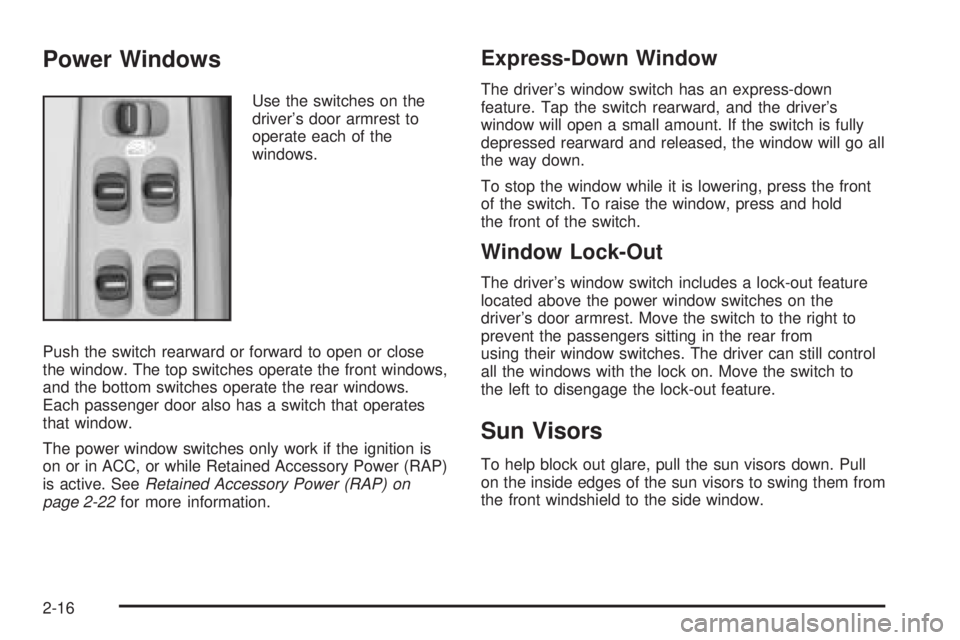 PONTIAC GRAND PRIX 2005 Manual PDF Power Windows
Use the switches on the
driver’s door armrest to
operate each of the
windows.
Push the switch rearward or forward to open or close
the window. The top switches operate the front window PONTIAC GRAND PRIX 2005 Manual PDF Power Windows
Use the switches on the
driver’s door armrest to
operate each of the
windows.
Push the switch rearward or forward to open or close
the window. The top switches operate the front window
