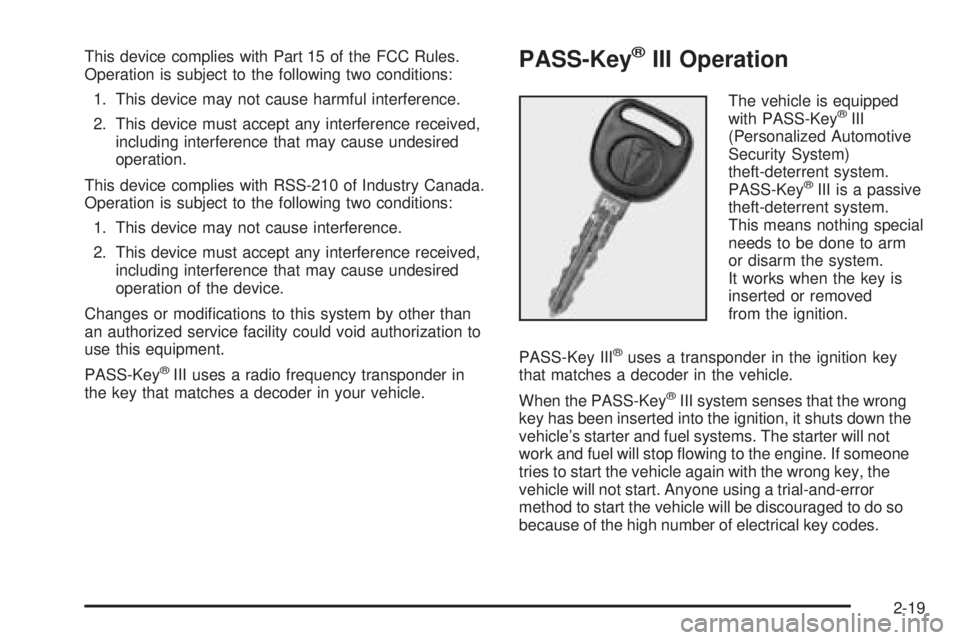 PONTIAC GRAND PRIX 2005 Manual Online This device complies with Part 15 of the FCC Rules.
Operation is subject to the following two conditions:
1. This device may not cause harmful interference.
2. This device must accept any interference