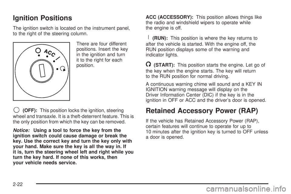 PONTIAC GRAND PRIX 2005 Manual Online Ignition Positions
The ignition switch is located on the instrument panel,
to the right of the steering column.
There are four different
positions. Insert the key
in the ignition and turn
it to the ri