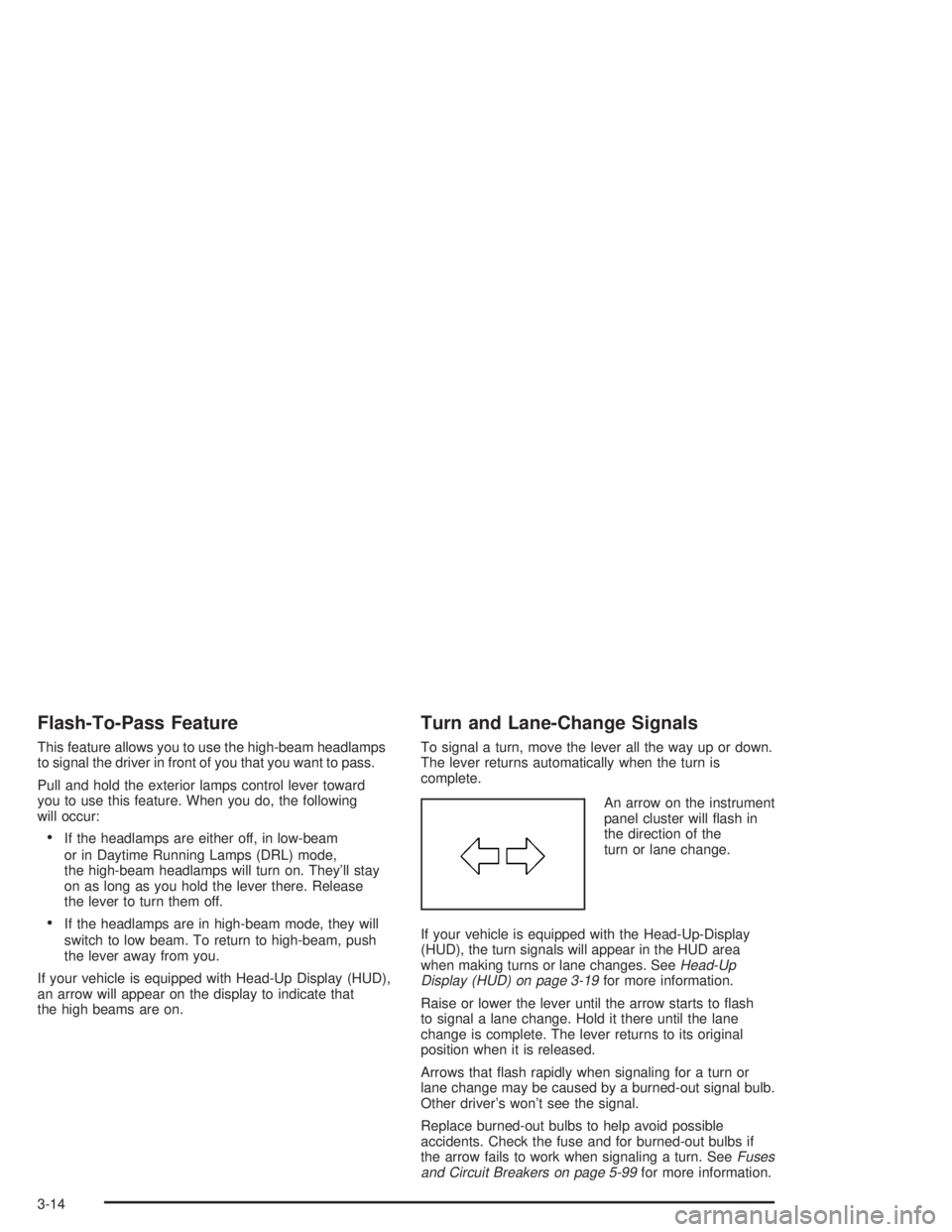 PONTIAC GRAND PRIX 2004  Owners Manual Flash-To-Pass Feature
This feature allows you to use the high-beam headlamps
to signal the driver in front of you that you want to pass.
Pull and hold the exterior lamps control lever toward
you to us