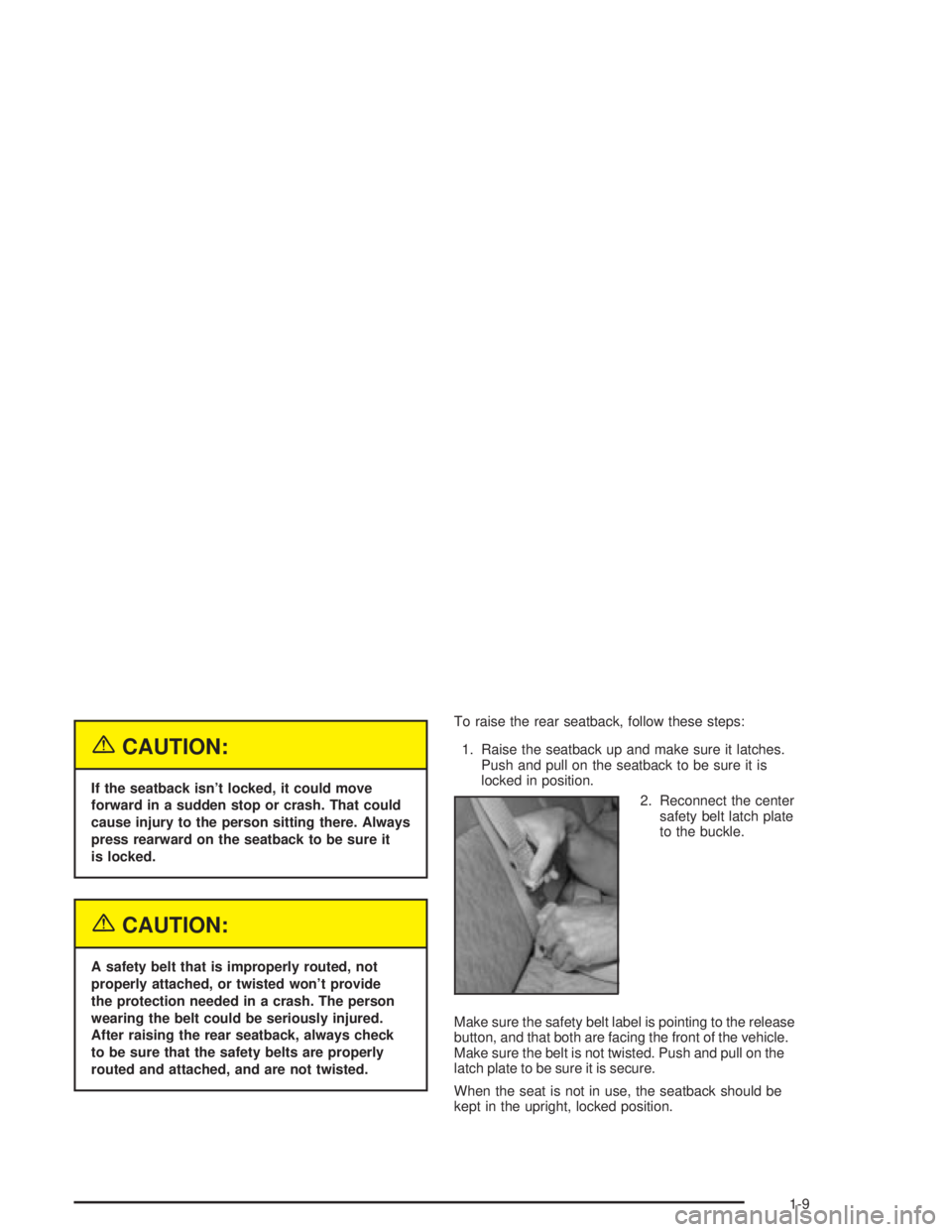 PONTIAC GRAND PRIX 2004 User Guide {CAUTION:
If the seatback isnt locked, it could move
forward in a sudden stop or crash. That could
cause injury to the person sitting there. Always
press rearward on the seatback to be sure it
is loc
