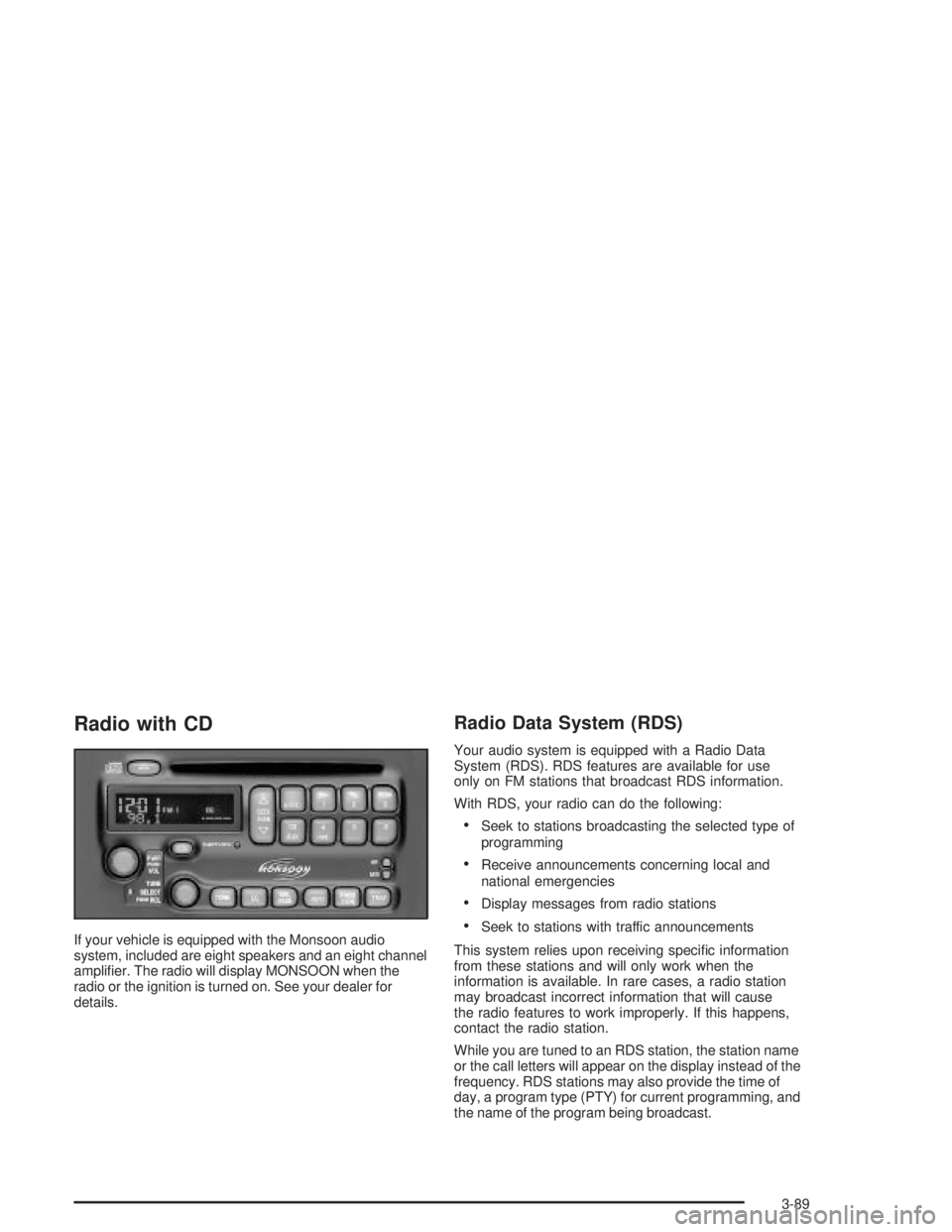 PONTIAC GRAND PRIX 2004 Owners Manual Radio with CD
If your vehicle is equipped with the Monsoon audio
system, included are eight speakers and an eight channel
ampli®er. The radio will display MONSOON when the
radio or the ignition is tu PONTIAC GRAND PRIX 2004 Owners Manual Radio with CD
If your vehicle is equipped with the Monsoon audio
system, included are eight speakers and an eight channel
ampli®er. The radio will display MONSOON when the
radio or the ignition is tu