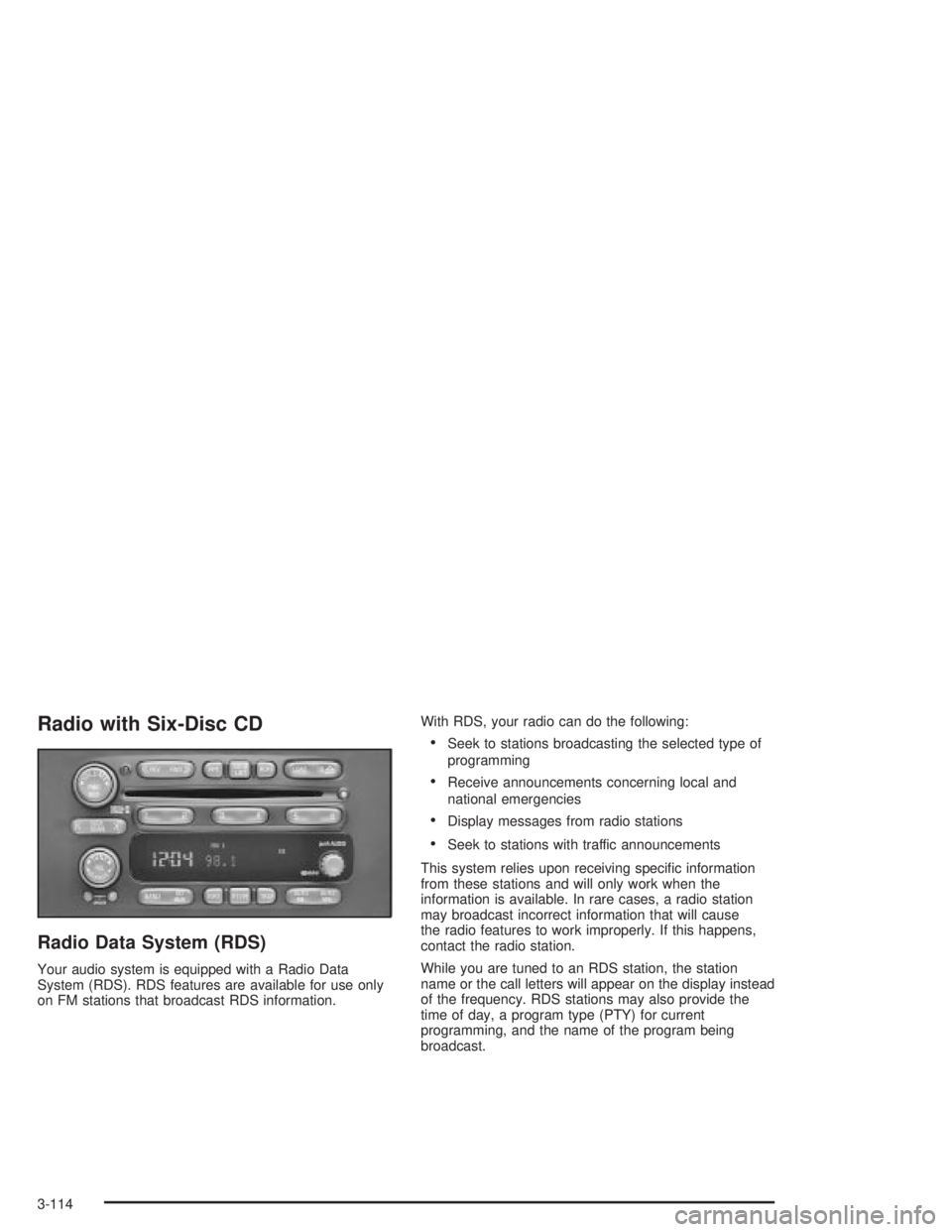 PONTIAC GRAND PRIX 2004 Owners Manual Radio with Six-Disc CD
Radio Data System (RDS)
Your audio system is equipped with a Radio Data
System (RDS). RDS features are available for use only
on FM stations that broadcast RDS information.With PONTIAC GRAND PRIX 2004 Owners Manual Radio with Six-Disc CD
Radio Data System (RDS)
Your audio system is equipped with a Radio Data
System (RDS). RDS features are available for use only
on FM stations that broadcast RDS information.With