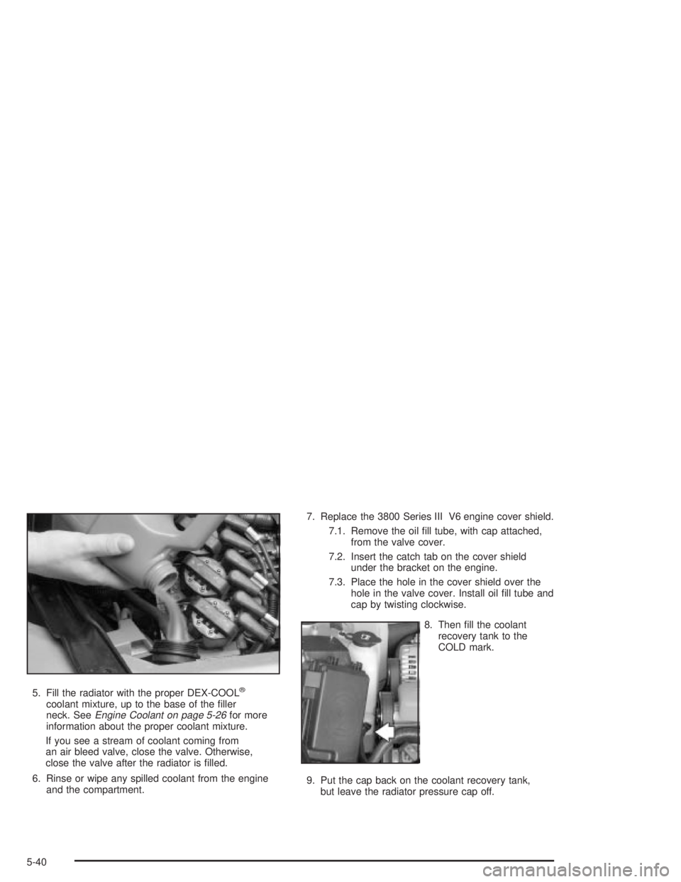 PONTIAC GRAND PRIX 2004 Owners Manual 5. Fill the radiator with the proper DEX-COOLž
coolant mixture, up to the base of the ®ller
neck. SeeEngine Coolant on page 5-26for more
information about the proper coolant mixture.
If you see a st PONTIAC GRAND PRIX 2004 Owners Manual 5. Fill the radiator with the proper DEX-COOLž
coolant mixture, up to the base of the ®ller
neck. SeeEngine Coolant on page 5-26for more
information about the proper coolant mixture.
If you see a st