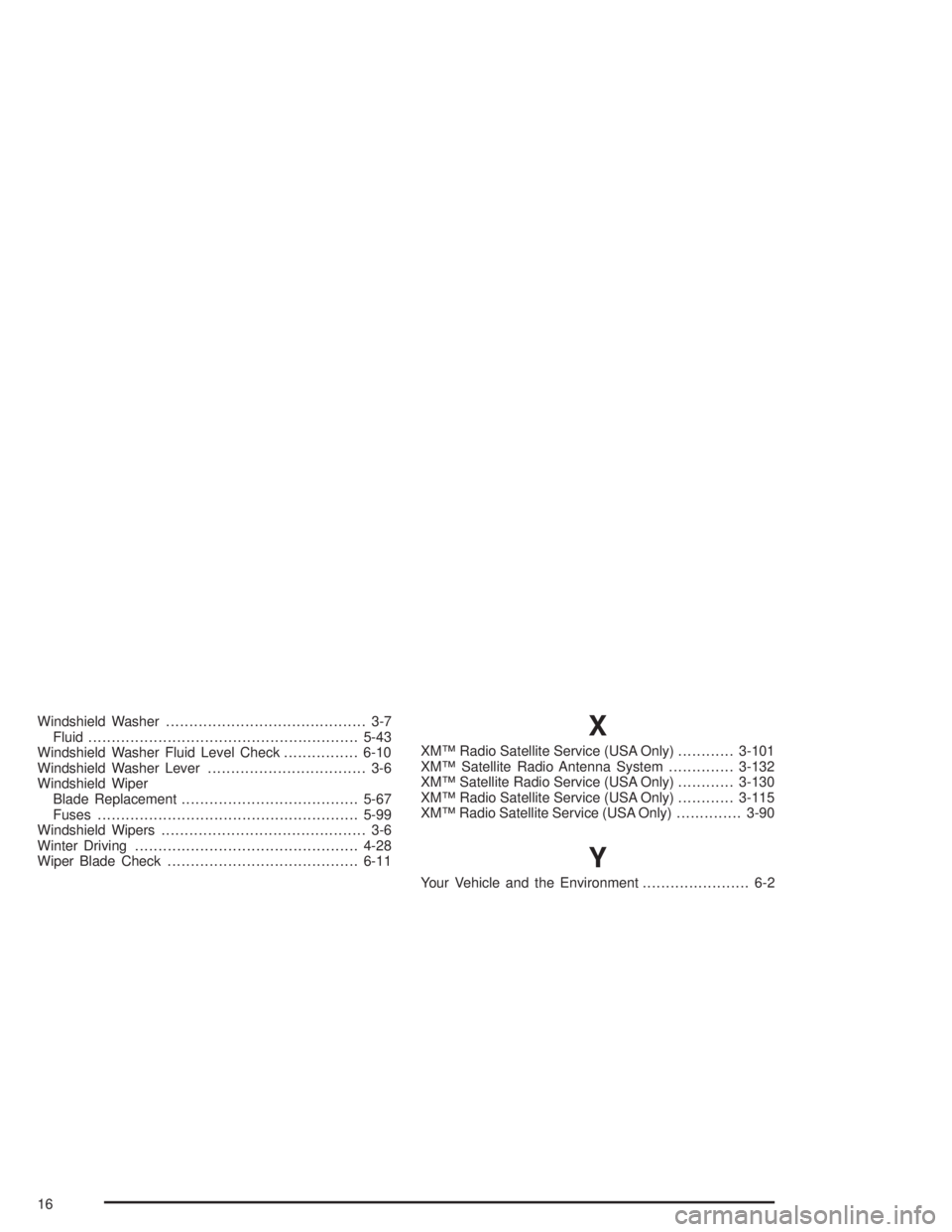 PONTIAC GRAND PRIX 2004  Owners Manual Windshield Washer........................................... 3-7
Fluid..........................................................5-43
Windshield Washer Fluid Level Check................6-10
Windshield 
