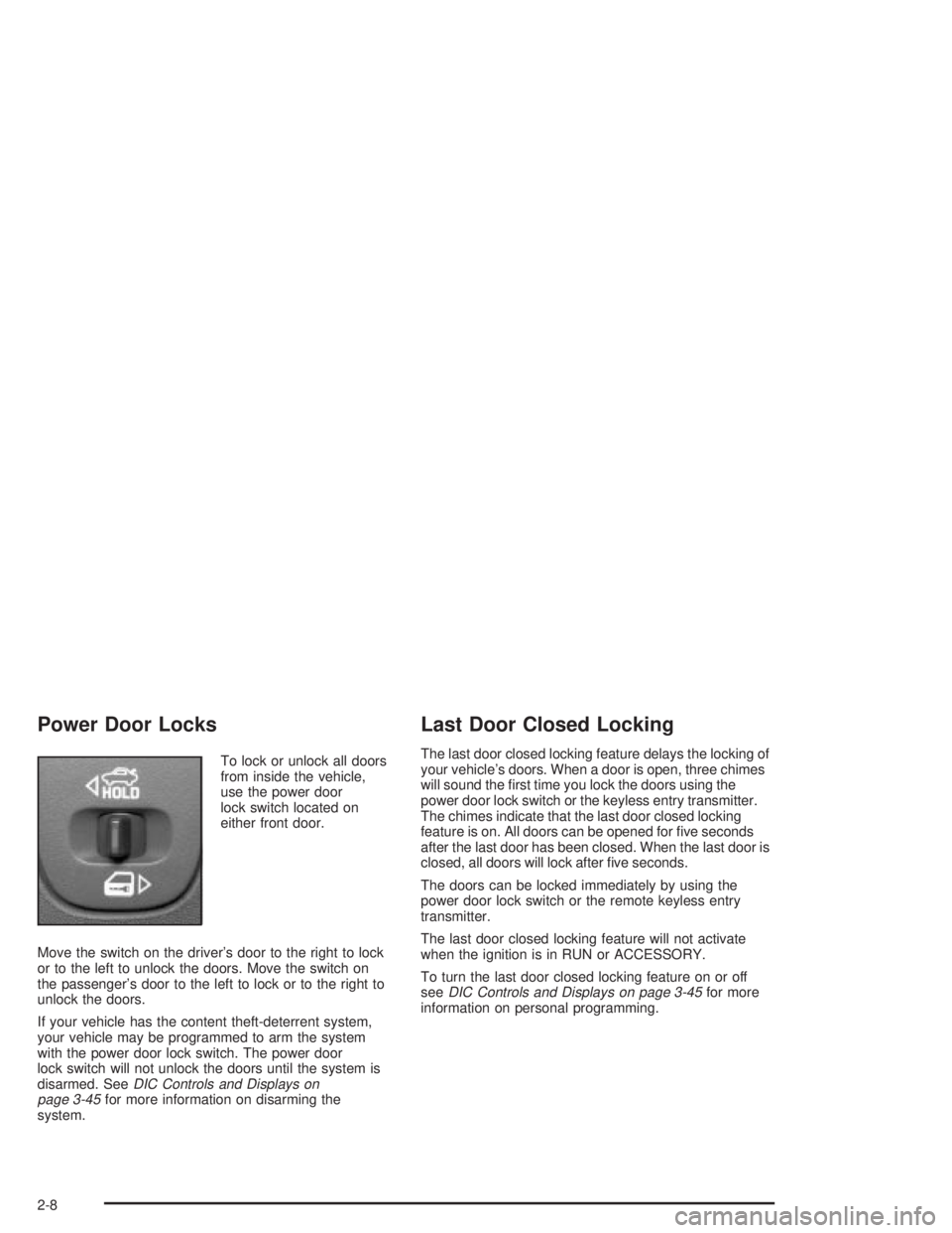 PONTIAC GRAND PRIX 2004 Manual PDF Power Door Locks
To lock or unlock all doors
from inside the vehicle,
use the power door
lock switch located on
either front door.
Move the switch on the drivers door to the right to lock
or to the l