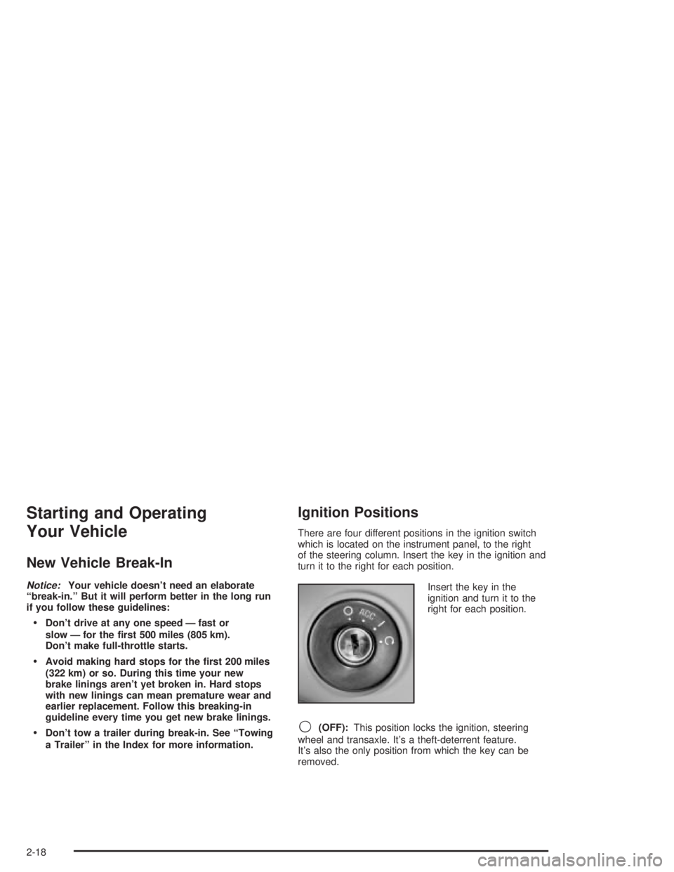 PONTIAC GRAND PRIX 2004 Manual Online Starting and Operating
Your Vehicle
New Vehicle Break-In
Notice:Your vehicle doesnt need an elaborate
ªbreak-in.º But it will perform better in the long run
if you follow these guidelines:
·Dont 