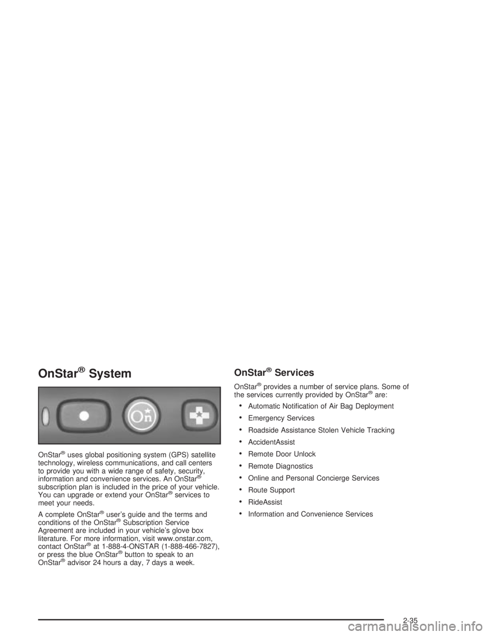 PONTIAC GRAND PRIX 2004 Owners Manual OnStaržSystem
OnStaržuses global positioning system (GPS) satellite
technology, wireless communications, and call centers
to provide you with a wide range of safety, security,
information and conven PONTIAC GRAND PRIX 2004 Owners Manual OnStaržSystem
OnStaržuses global positioning system (GPS) satellite
technology, wireless communications, and call centers
to provide you with a wide range of safety, security,
information and conven
