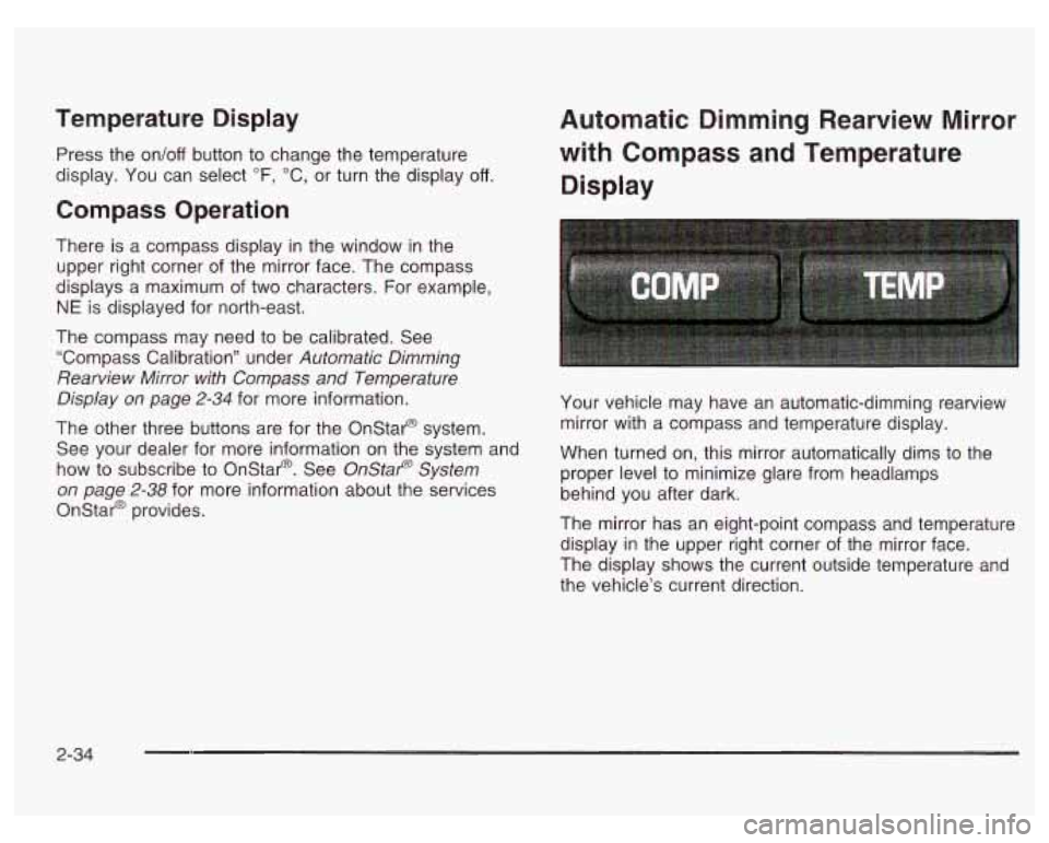 PONTIAC GRAND PRIX 2003  Owners Manual Temperature Display 
Press the on/off button  to change the temperature 
display.  You can select 
OF, "C, or turn the  display  off. 
Compass Operation 
There is a compass display  in the window in t