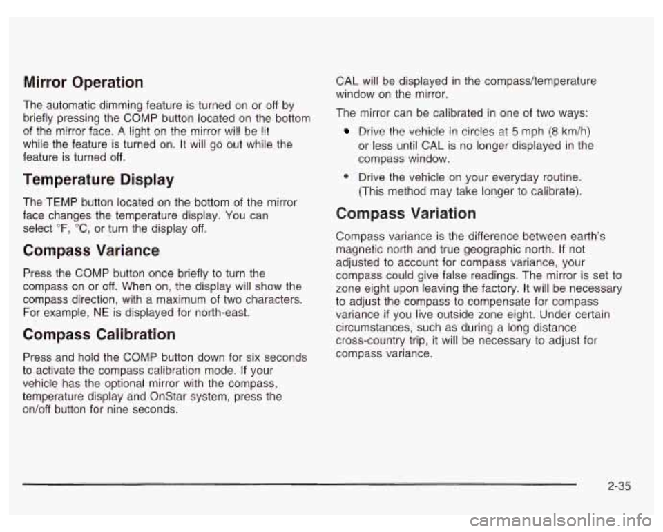 PONTIAC GRAND PRIX 2003  Owners Manual Mirror  Operation 
The  automatic  dimming feature is turned on or  off  by 
briefly  pressing  the COMP  button located on the  bottom 
of the  mirror  face. A light on the mirror will be lit 
while 