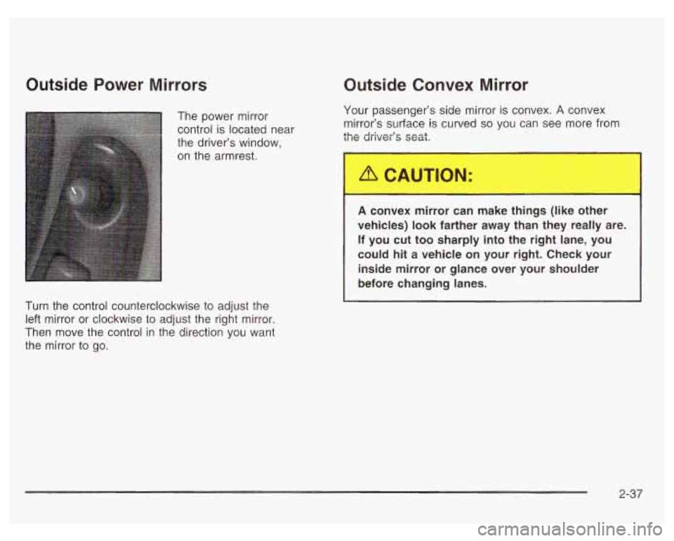 PONTIAC GRAND PRIX 2003  Owners Manual Outside  Power  Mirrors Outside  Convex  Mirror 
The  power mirror 
control  is located  near 
the driver’s  window, 
on  the armrest. 
Turn  the control counterclockwise  to adjust the 
left  mirro