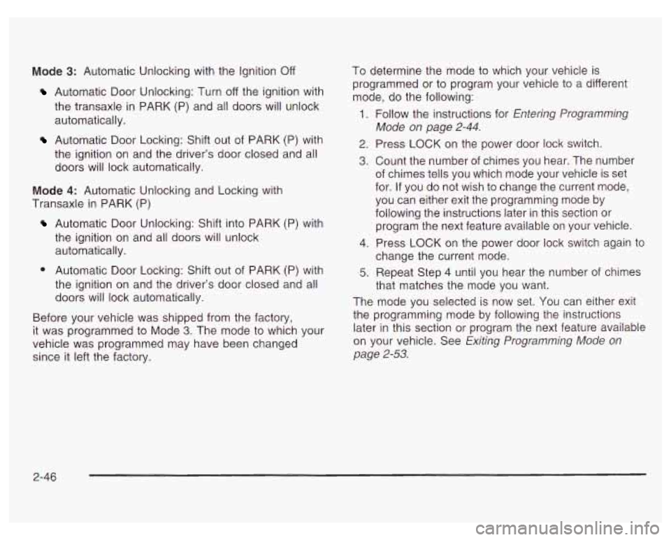 PONTIAC GRAND PRIX 2003  Owners Manual Mode 3: Automatic Unlocking with the  Ignition Off 
Automatic Door Unlocking:  Turn  off the ignition with 
the transaxle  in PARK  (P)  and  all  doors will  unlock 
automatically. 
Automatic  Door L