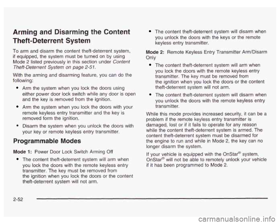 PONTIAC GRAND PRIX 2003  Owners Manual Arming  and Disarming the  Content 
Theft-Deterrent  System 
To  arm  and  disarm the content theft-deterrent system, 
if equipped,  the system  must  be turned  on by using 
Mode 
2 listed previously