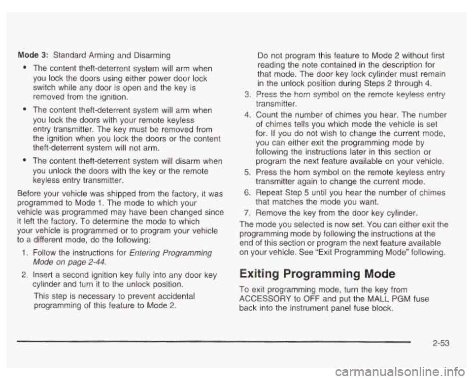 PONTIAC GRAND PRIX 2003  Owners Manual Mode 3: Standard  Arming and Disarming 
e 
e 
0 
The  content theft-deterrent  system will arm when 
you  lock  the  doors  using either power door lock 
switch  while  any  door  is open and the key 