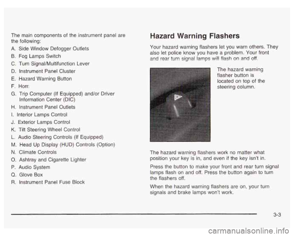 PONTIAC GRAND PRIX 2003  Owners Manual The  main  components of the  instrument panel  are 
the  following: 
A. Side  Window  Defogger  Outlets 
B.  Fog  Lamps  Switch 
C.  Turn  SignaVMultifunction  Lever 
D.  Instrument  Panel  Cluster 
