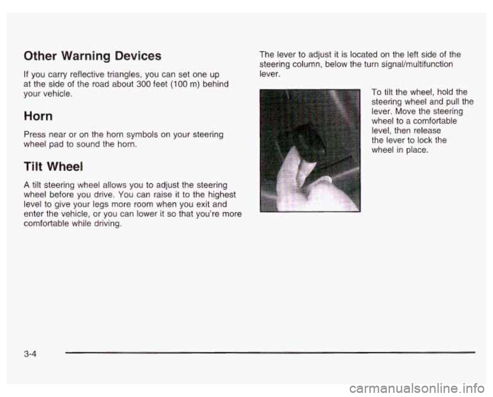 PONTIAC GRAND PRIX 2003  Owners Manual Other  Warning  Devices 
If  you carry  reflective triangles,  you  can set one  up 
at  the  side  of the  road  about 
300 feet (I00 m) behind 
your vehicle. 
Horn 
Press  near  or  on  the horn  sy